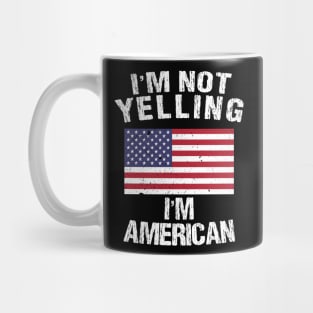 I'm Not Yelling I'm American Mug